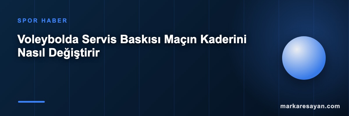 Voleybolda Servis Baskısı Maçın Kaderini Nasıl Değiştirir